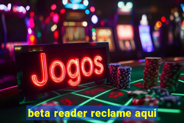 beta reader reclame aqui